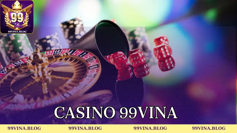 Giới thiệu tổng quan về Casino 99vina