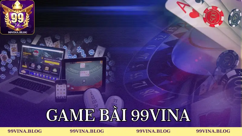 Những dòng game bài 99vina siêu hấp dẫn có tỷ lệ thưởng cao
