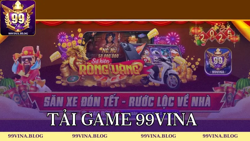 Tải game 99vina về điện thoại Android dễ dàng