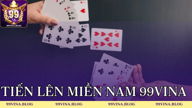 Hướng dẫn cách chơi game bài Tiến lên miền Nam 99vina cho newbie