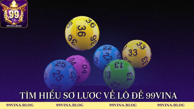 Tìm hiểu sơ lược về lô đề 99vina
