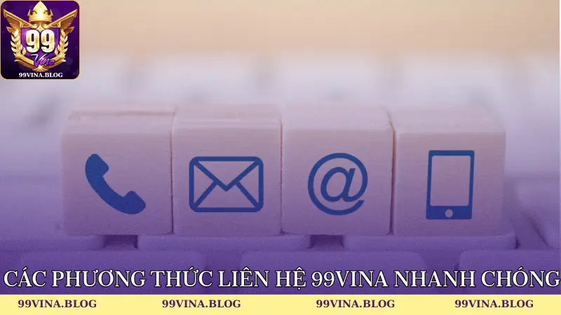 Các phương thức liên hệ 99vina nhanh chóng