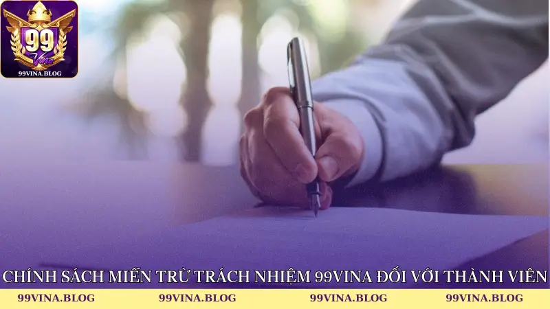 Chính sách miễn trừ trách nhiệm 99vina đối với thành viên